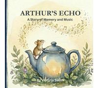 ARTHUR’S ECHO: A Story of Memory and Music: 1 (Garden Echoes)