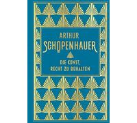 Arthur Schopenhau Die Kunst, Recht zu behalten: Leinen mit Goldprägu (Hardback)