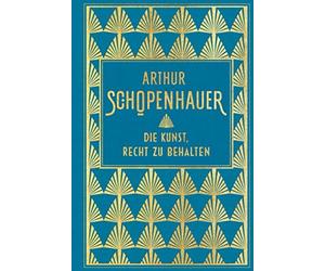 Arthur Schopenhau Die Kunst, Recht zu behalten: Leinen mit Goldprägu (Hardback)