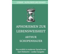 Arthur Schopenhauer - Aphorismen zur Lebensweisheit: LesBar - weil Klassiker nicht kompliziert sein müssen (LesBar - neu erzählt in moderner Sprache)