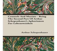Arthur Schopenhauer Counsels & Maxims - Being the Second Part of Arthur Arthur Schopenhauer Multicolor