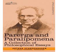 Arthur Schopenhauer Parerga & Paralipomena: A Collection of Philosophical Essays Arthur Schopenhauer Multicolor