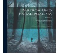 Arthur Schopenhauer Parerga Und Paralipomena: Kleine Philosophische Schriften; Volume Arthur Schopenhauer Multicolor
