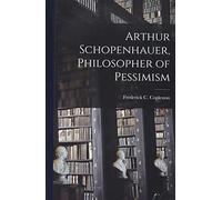 Arthur Schopenhauer, Philosopher of Pessimism