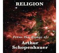 Arthur Schopenhauer Religion: A Philosophical Examination of Belief & Representation Arthur Schopenhauer Multicolor