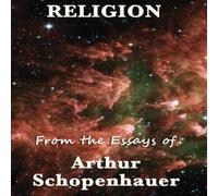 Arthur Schopenhauer Religion: A Philosophical Examination of Belief & Representation Arthur Schopenhauer Multicolor