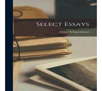 Arthur Schopenhauer Select Essays Hardcover Book Arthur Schopenhauer Multicolor
