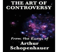 Arthur Schopenhauer The Art of Controversy: A Study of Argument, Rhetoric, & the Arthur Schopenhauer Multicolor