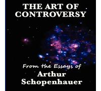 Arthur Schopenhauer The Art of Controversy: A Study of Argument, Rhetoric, & the Arthur Schopenhauer Multicolor