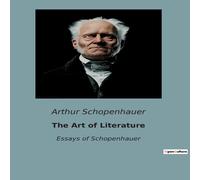 Arthur Schopenhauer The Art of Literature:Exploring the Craft of Writing & the Arthur Schopenhauer Multicolor