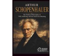 Arthur Schopenhauer: The Darkest Philosopher of Will, Suffering, and the Search for Meaning (Ideology Files)