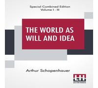 Arthur Schopenhauer The World As Will & Idea (Complete): Translated From The German Arthur Schopenhauer Multicolor
