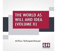 Arthur Schopenhauer The World As Will & Idea (Volume II): Translated From The German Arthur Schopenhauer Multicolor
