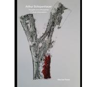 Arthur Schopenhauer: Thoughts and philosophies: A visual interpretation