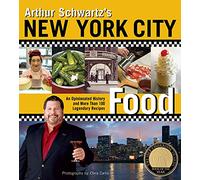 Arthur Schwartz's New York City Food: An Opinionated History and More Than 100 Legendary Recipes