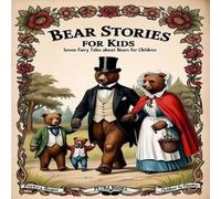 Arthur Scott Bailey Bear Stories for Kids: Seven Fairy Tales About Bears for Children Arthur Scott Bailey Multicolor