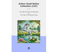 Arthur Scott Bailey Collection (LVI): Tale Pony Twinkleheels Ferdinand Frog (Top Classics)