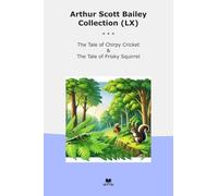 Arthur Scott Bailey Collection (LX): Tale Chirpy Cricket Frisky Squirrel (Top Classics)