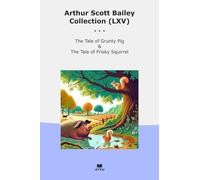 Arthur Scott Bailey Collection (LXV): Tale Grunty Frisky Squirrel (Top Classics)
