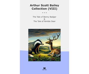 Arthur Scott Bailey Collection (VIII): Tale Benny Badger Nimble Deer (Top Classics)