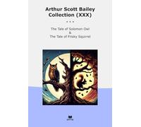 Arthur Scott Bailey Collection (XXX): Tale Solomon Frisky Squirrel (Top Classics)