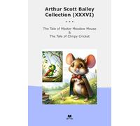 Arthur Scott Bailey Collection (XXXVI): Tale Master Meadow Mouse Chirpy Cricket (Top Classics)