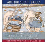 Arthur Scott Bailey Sleepy-Time Tales: The Tale of Grandfather Mole (Esprios Arthur Scott Bailey Multicolor