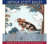 Arthur Scott Bailey Slumber-Town Tales: The Tale of Miss Kitty Cat (Esprios Classics): Arthur Scott Bailey Multicolor