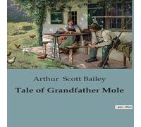 Arthur Scott Bailey Tale of Grandfather Mole:The Adventures & Challenges of a Blind Arthur Scott Bailey Multicolor