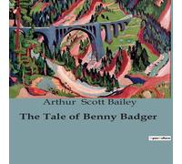 Arthur Scott Bailey The Tale of Benny Badger:The Adventures of Benny Badger & His Arthur Scott Bailey Multicolor