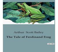 Arthur Scott Bailey The Tale of Ferdinand Frog:The Adventures & Misadventures of a Arthur Scott Bailey Multicolor