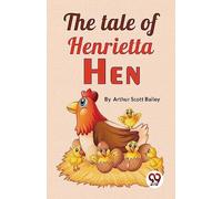 Arthur Scott Bailey The Tale Of Henrietta Hen Paperback Book Arthur Scott Bailey Multicolor