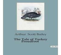 Arthur Scott Bailey The Tale of Turkey Proudfoot:The Adventures & Challenges of a Arthur Scott Bailey Multicolor