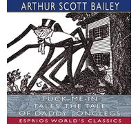 Arthur Scott Bailey Tuck-me-in Tales: The Tale of Daddy Longlegs (Esprios Classics): Arthur Scott Bailey Multicolor