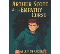 Arthur Scott & the Empathy Curse: Book One of the Empathy Saga: 1