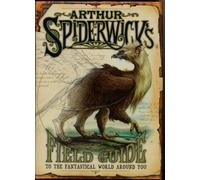 Arthur Spiderwick's Field Guide : To the Fantastic World Around You
