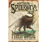 Arthur Spiderwick's Field Guide: To the Fantastic World Around You