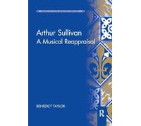 Arthur Sullivan: A Musical Reappraisal (Music in Nineteenth-Century Britain)
