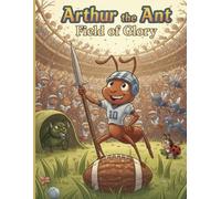 Arthur the Ant Field of Glory (Arthur The Ant Adventures)