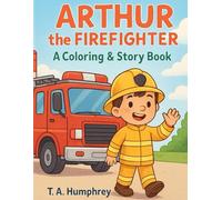 Arthur The Firefighter: A Coloring and Story Book