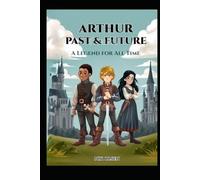 Arthur: The past & Future: A Legend Made - History Retold