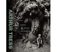 Arthur Tress : Rambles, Dreams, and Shadows