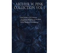 Arthur W. Pink Collection Vol 1