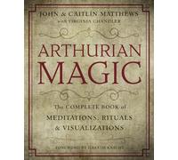 Arthurian Magic: The Complete Book of Meditations, Rituals and Visualizations