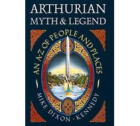 Arthurian Myth and Legend: An A-Z of People and Places