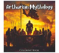 Arthurian Mythology: Ancient Coloring Book For Kids and Adults: A Legendary Collection of Knights, Dragons, Excalibur, and Camelot Scenes to Color for ... and Fun (Ancient Mythology Series)