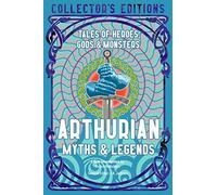 Arthurian Myths & Legends : Tales of Heroes, Gods & Monsters