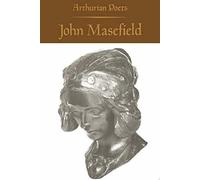 Arthurian Poets: John Masefield (Arthurian Poets Series)