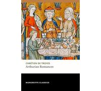 Arthurian Romances: Erec and Enide, Cligés, Yvain & Lancelot