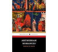 Arthurian Romances: Four Classic Arthurian Legends Collection | Erec et Enide, Cligés, Yvain & Lancelot